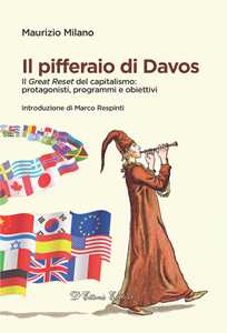 Libro Il pifferaio di Davos. Il «Great Reset» del capitalismo: protagonisti, programmi e obiettivi Maurizio Milano