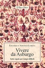 Vivere da Asburgo. Sette regole per tempi difficili