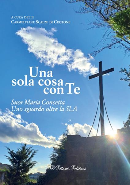 Una sola cosa con te. Suor Maria Concetta. Un sguardo oltre la SLA - Carmelitane scalze di Crotone - ebook