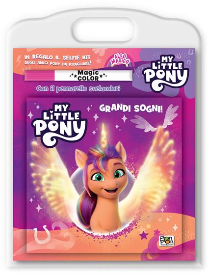 Grandi sogni! My Little Pony. Albo magico. Ediz. a colori. Con pennarello svelacolori - Matilde Barsotti - copertina