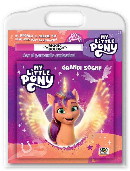 Grandi sogni! My Little Pony. Albo magico. Ediz. a colori. Con pennarello svelacolori - Matilde Barsotti - copertina