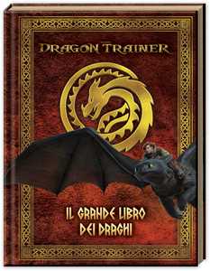 Dragon Trainer. Il grande libro dei draghi. Ediz. a colori