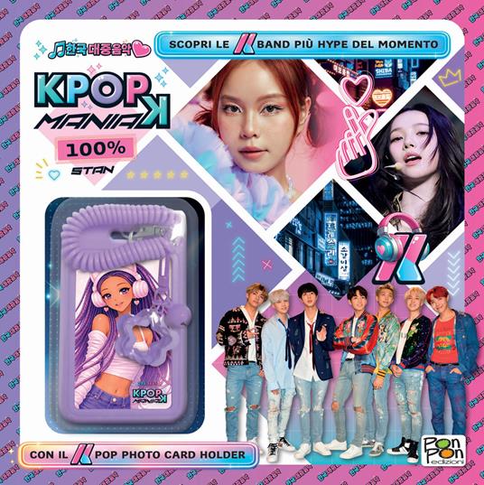 K-pop maniak. 100% stan. Scopri le K band più hype del momento. Starter pack. Ediz. a colori. Con photo card holder - Emanuela Brumana - copertina