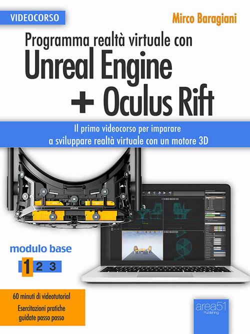 Programma realtà virtuale con Unreal Engine + Oculus Rift. Videocorso. Modulo base. Vol. 1 - Mirco Baragiani - ebook