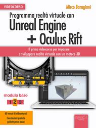 Programma realtà virtuale con Unreal Engine + Oculus Rift. Videocorso. Modulo base. Vol. 2