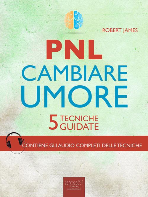 PNL. Cambiare umore. 5 tecniche guidate - Robert James - ebook