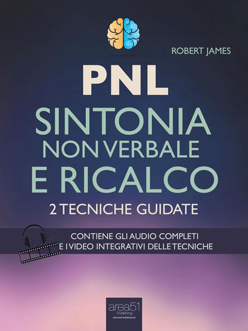 PNL. Sintonia non verbale e ricalco. 2 tecniche guidate - Robert James - ebook