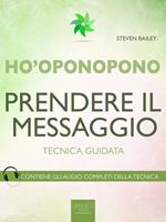 Ho'oponopono. Prendere il messaggio. Tecnica guidata