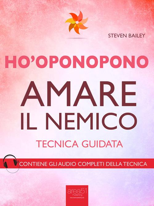 Ho'oponopono. Amare il nemico. Tecnica guidata - Steven Bailey - ebook