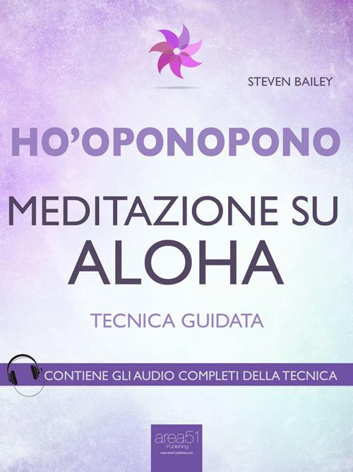 Ho'oponopono. Meditazione su Aloha. Tecnica guidata - Steven Bailey - ebook