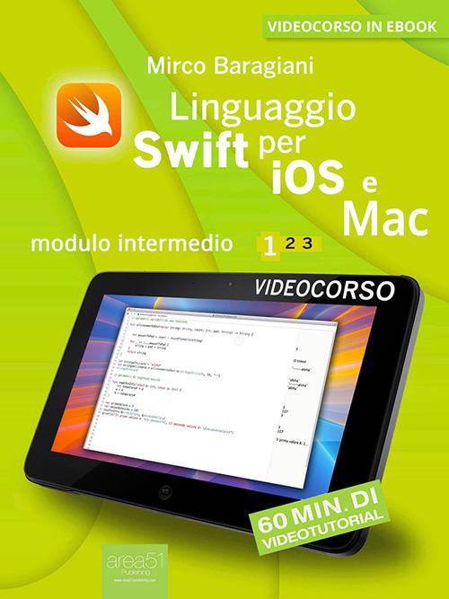 Linguaggio Swift di Apple per iOS e Mac. Modulo intermedio. Vol. 1 - Mirco Baragiani - ebook