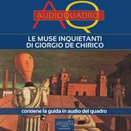 Le Muse inquietanti di Giorgio De Chirico. Audioquadro