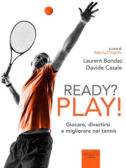 Ready? Play! Giocare, divertirsi e migliorare nel tennis - Laurent Bondaz,Davide Casale - ebook