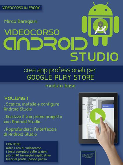 Videocorso Android Studio. Crea app professionali per Google Play Store. Vol. 1 - Mirco Baragiani - ebook