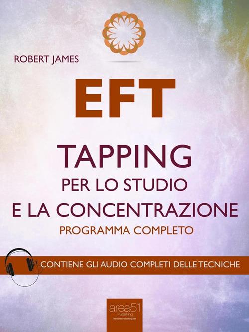 EFT. Tapping per lo studio e la concentrazione. Programma completo - Robert James - ebook