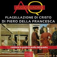 La Flagellazione di Piero della Francesca. Audioquadro