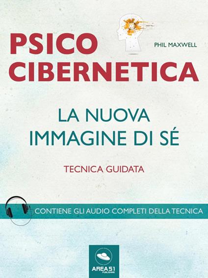 Psicocibernetica. La nuova immagine di sé. Tecnica guidata - Phil Maxwell - ebook