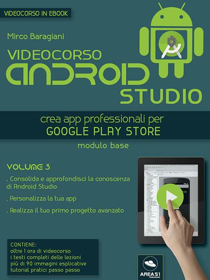 Videocorso Android Studio. Crea app professionali per Google Play Store. Vol. 3 - Mirco Baragiani - ebook