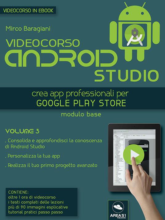 Videocorso Android Studio. Crea app professionali per Google Play Store. Vol. 3 - Mirco Baragiani - ebook