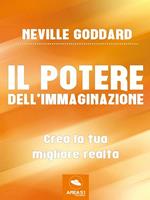 Il potere dell'immaginazione. Crea la tua migliore realtà
