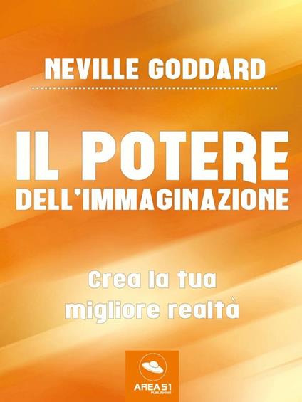 Il potere dell'immaginazione. Crea la tua migliore realtà - Neville Goddard - ebook