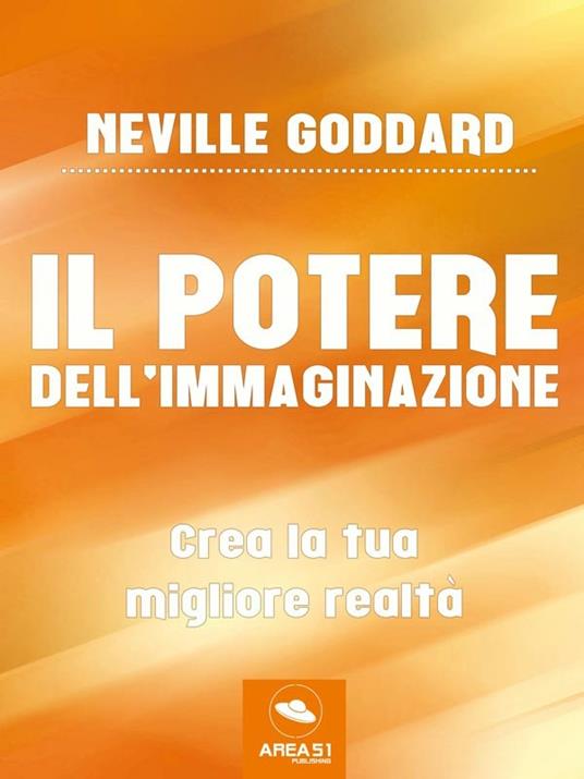Il potere dell'immaginazione. Crea la tua migliore realtà - Neville Goddard - ebook