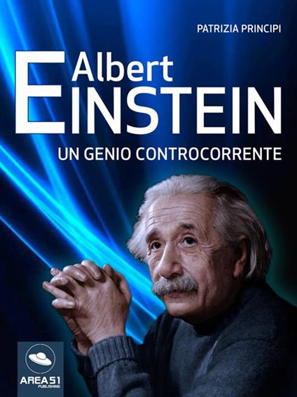 Albert Einstein. Un genio controcorrente - Patrizia Principi - ebook