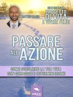 Come crearsi un progetto di vita e vivere felici. Passare all'azione