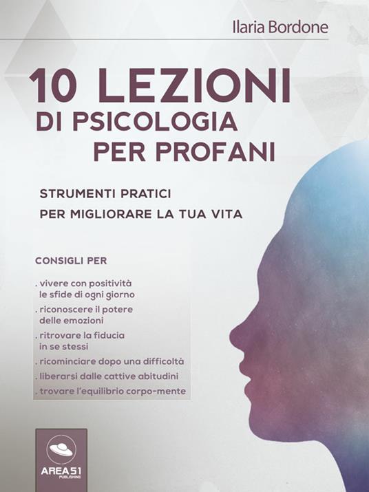 10 lezioni di psicologia del benessere. Strumenti pratici per migliorare la tua vita - Ilaria Bordone - ebook