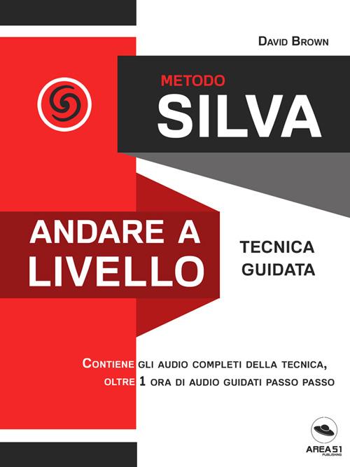 Metodo Silva. Andare a livello. Tecnica guidata - David Brown - ebook