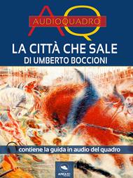 La città che sale di Umberto Boccioni. Audioquadro. Con File audio per il download