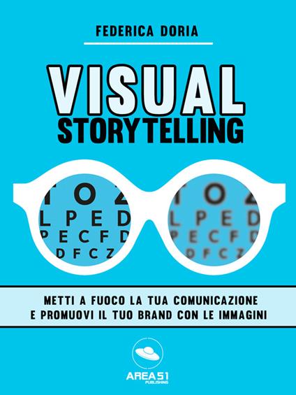 Visual storytelling. Metti a fuoco la tua comunicazione e promuovi il tuo brand con le immagini - Federica Doria - ebook