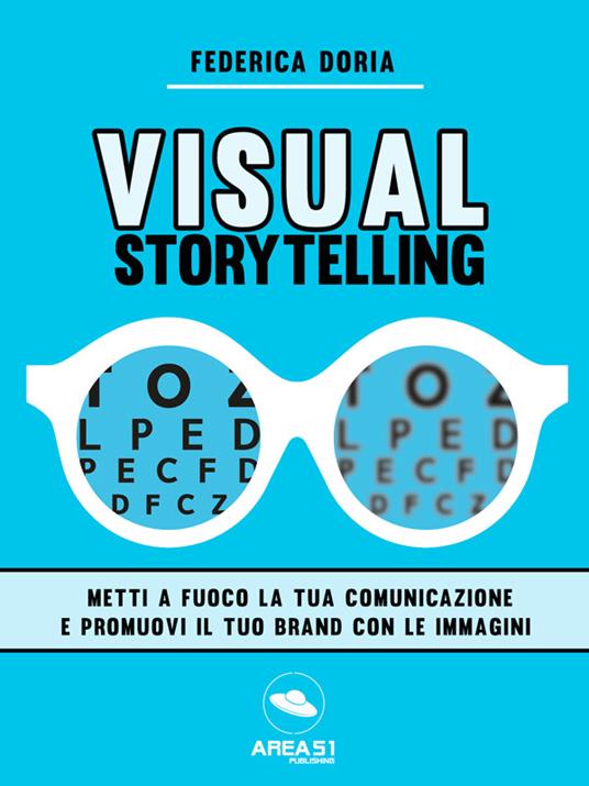 Visual storytelling. Metti a fuoco la tua comunicazione e promuovi il tuo brand con le immagini - Federica Doria - ebook