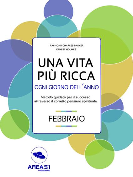 Una vita più ricca ogni giorno dell'anno. Febbraio - Raymond Charles Barker,Ernest Shurtleff Holmes - ebook