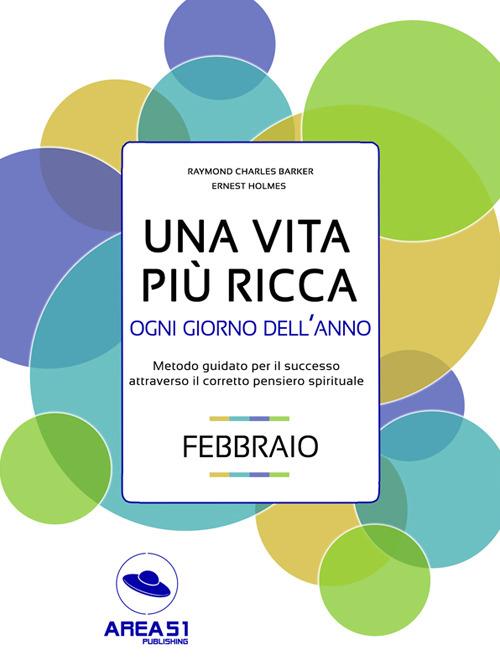 Una vita più ricca ogni giorno dell'anno. Febbraio - Raymond Charles Barker,Ernest Shurtleff Holmes - ebook
