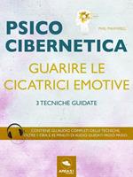 Psicocibernetica. Guarire le cicatrici emotive. 3 tecniche guidate