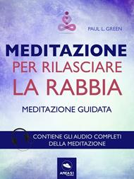 Meditazione per rilasciare la rabbia. Tecnica guidata. Con File audio per il download