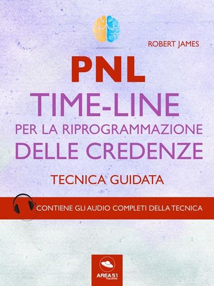 PNL. Time-line per la riprogrammazione delle credenze. Tecnica guidata. Con File audio per il download - Robert James - ebook