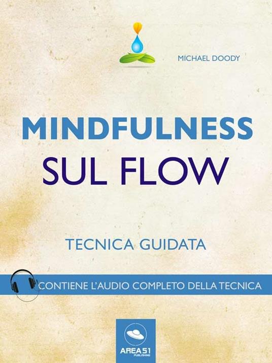 Mindfulness. Mindfulness sul Flow. Tecnica guidata - Michael Doody - ebook