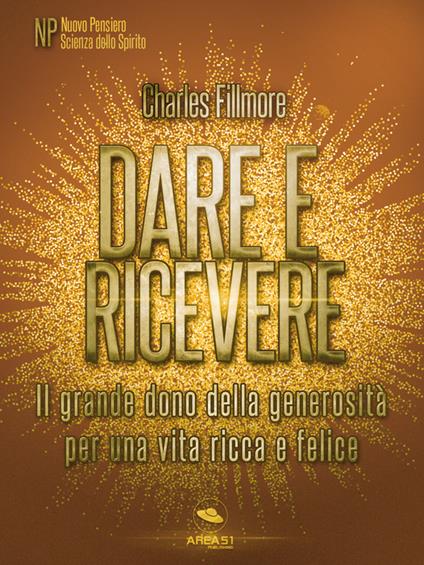 Dare e ricevere. Il grande dono della generosità per una vita ricca e felice - Charles Fillmore - ebook