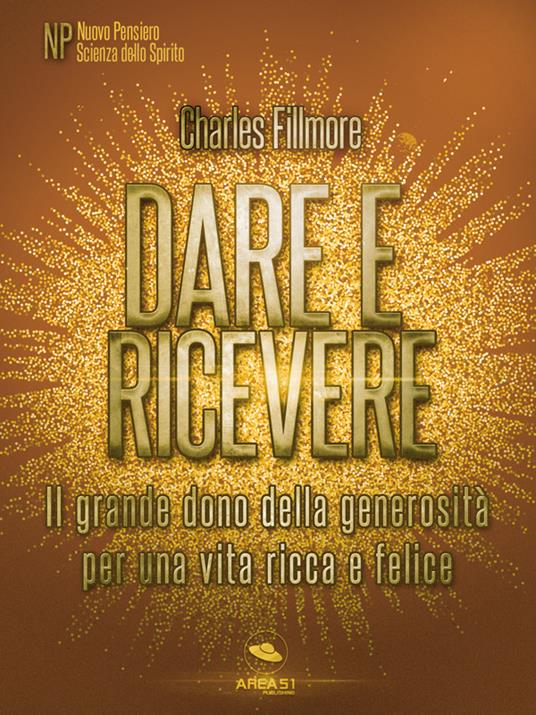 Dare e ricevere. Il grande dono della generosità per una vita ricca e felice - Charles Fillmore - ebook