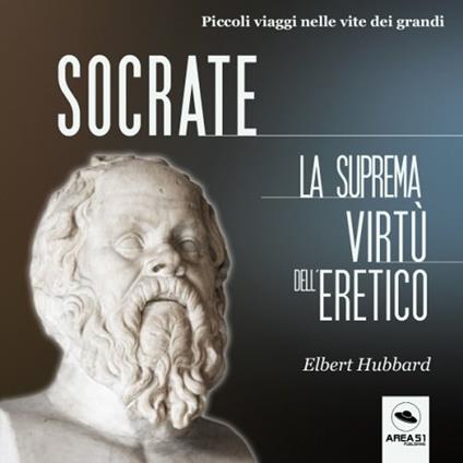 Socrate. La suprema virtù dell’eretico