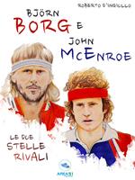 Björn Borg e John McEnroe. Le due stelle rivali
