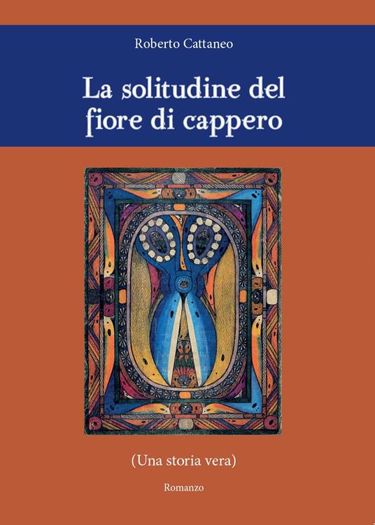 La solitudine del fiore di cappero - Roberto Cattaneo - copertina