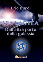 Via Lactea. Dall'altra parte della galassia