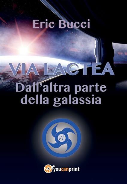 Via Lactea. Dall'altra parte della galassia - Eric Bucci - ebook