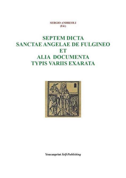 Septem dicta Sanctae Angelae De Fulgineo et alia documenta typis variis exarata - Sergio Andreoli - ebook