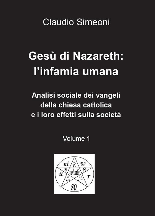Gesù di Nazareth: l'infamia umana. Vol. 1 - Claudio Simeoni - copertina