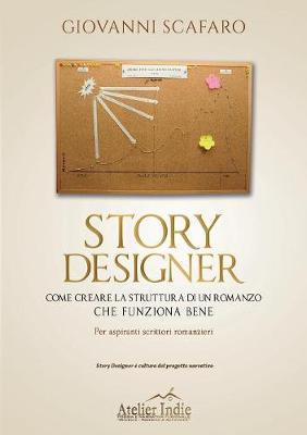 Story designer. Come creare la struttura di un romanzo che funziona bene - Giovanni Scafaro - copertina