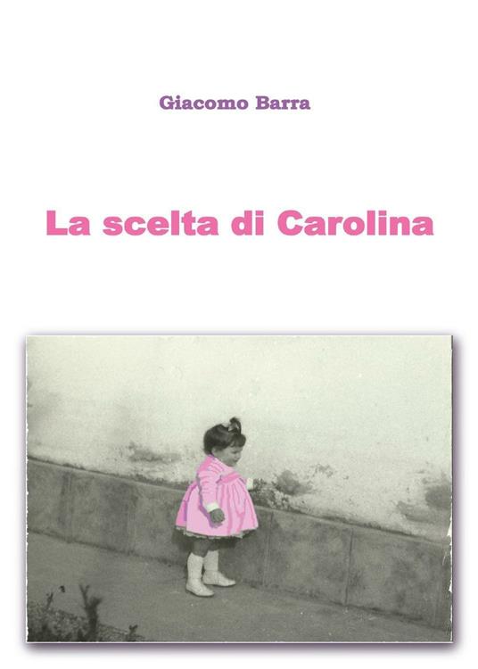 La scelta di Carolina - Giacomo Barra - copertina